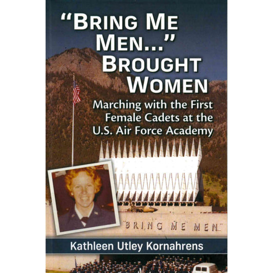 "Bring Me Men..." Brought Women by Kathleen Utley Kornahrens